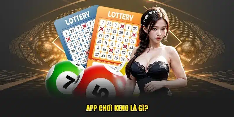 App chơi Keno là gì?