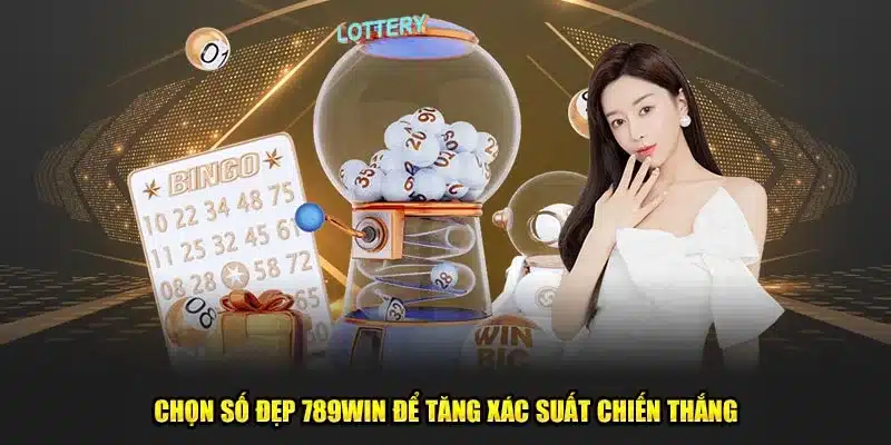 Chọn số đẹp 789Win để tăng xác suất chiến thắng