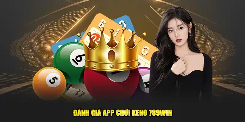 Đánh giá app chơi Keno 789win