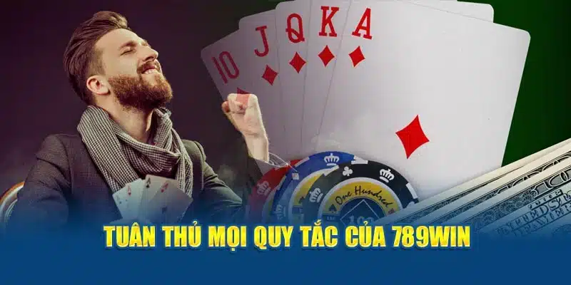 Tuân thủ mọi quy tắc của 789Win