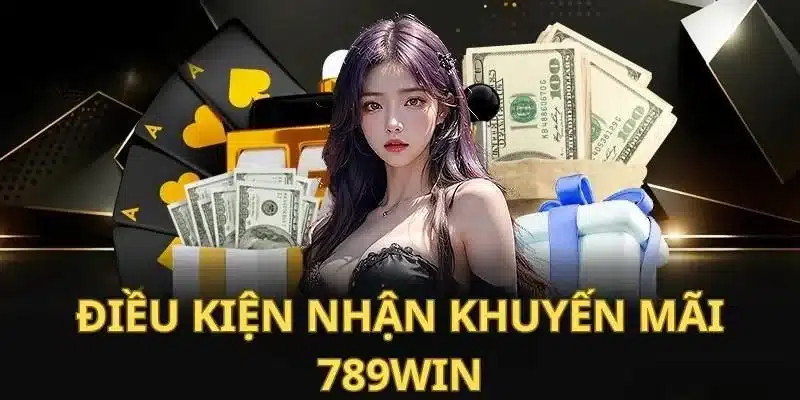 Điều kiện tham gia nhận khuyến mãi 789win cho hội viên 