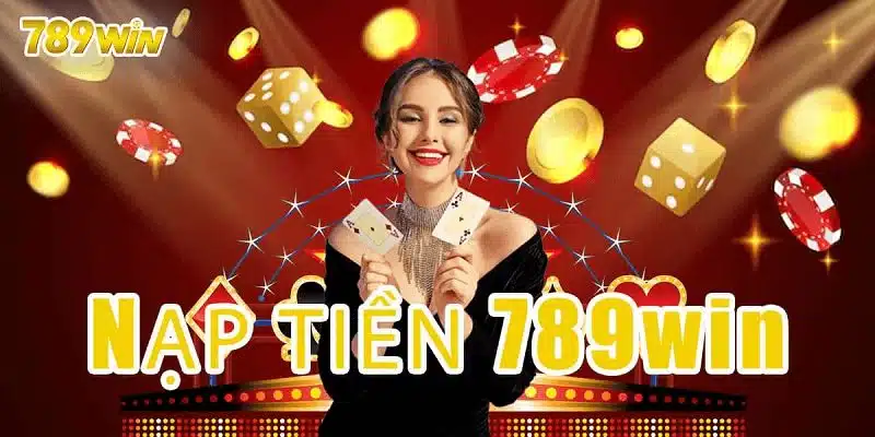 Điều kiện để cược thủ có thể nạp tiền 789win thành công và nhanh chóng